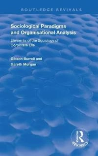 Sociological paradigms and organisational analysis : elements of the sociology of corporate life; Gibson Burrell, Gareth Morgan; 2017
