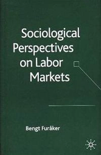 Sociological perspectives on labor markets; Bengt Furåker; 2005