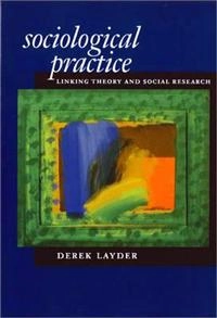 Sociological practice : linking theory and social research; Derek Layder; 1998