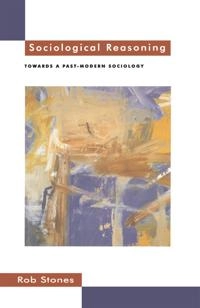 Sociological reasoning : towards a past-modern sociology; Rob Stones; 1996
