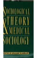 Sociological theory and medical sociology; Graham Scambler; 1987