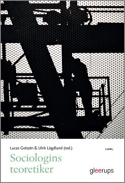 Sociologins teoretiker; Lucas Gottzén, Ulrik Lögdlund; 2022