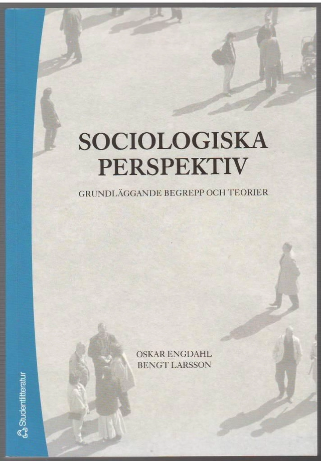 Sociologiska perspektiv : grundläggande begrepp och teorier; Oskar Engdahl, Bengt Larsson; 2006