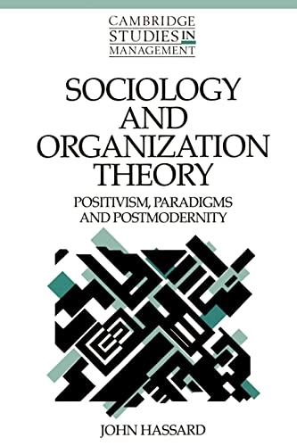 Sociology and organization theory : positivism, paradigms and postmodernity; John Hassard; 1993