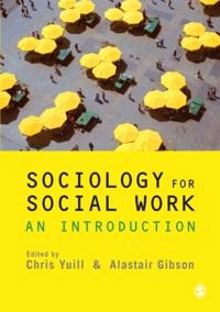 Sociology for Social Work; Chris Yuill, Alastair Gibson; 2010