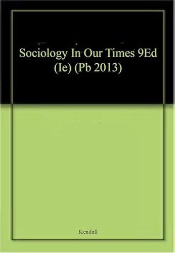 Sociology in Our Times, International Edition; Diana Kendall; 2012