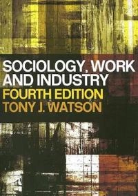 Sociology, work, and industry; Tony J. Watson; 2003