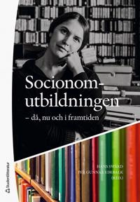 Socionomutbildningen : då, nu och i framtiden; Hans Swärd, Per Gunnar Edebalk, Janicke Andersson, Helena Eriksson, Lena Hübner, Sara Högdin, Arne Kristiansen, Lennart Nygren, Pernilla Ouis, Katarina Piuva, Kerstin Svensson, Kerstin Thörn, Eskil Wadensjö; 2021