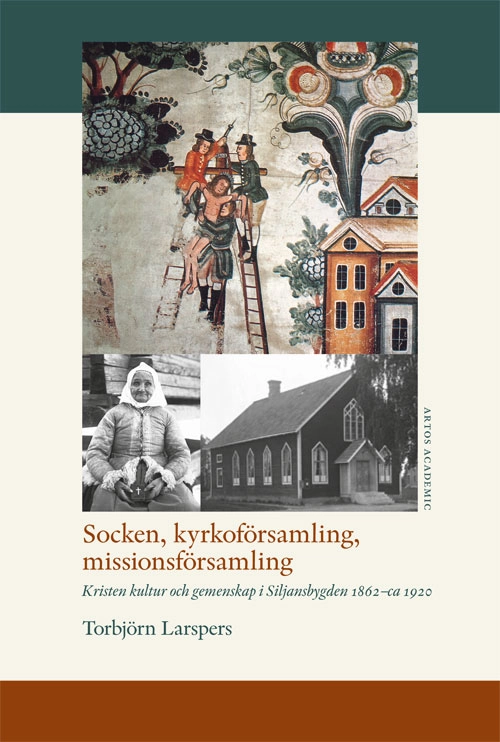 Socken, kyrkoförsamling, missionsförsamling : kristen kultur och gemenskap i Siljansbygden 1862 - ca 1920; Torbjörn Larspers; 2020