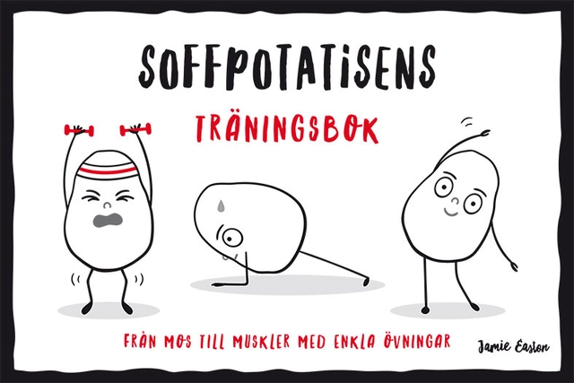 Soffpotatisens träningsbok : från mos till muskler med enkla övningar; Jamie Easton; 2019