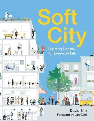 Soft city : building density for everyday life; David Sim; 2019