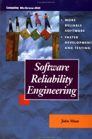 Software reliability engineering : more reliable software, faster development and testing; John D. Musa; 1999