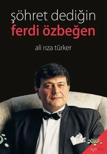 Şöhret dediğin: Ferdi ÖzbeğenVolym 132 av H2O Kitap; Ali Rıza Türker; 2021