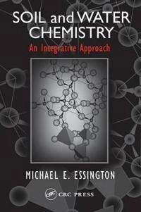 Soil and water chemistry : an integrative approach; Michael E. Essington; 2004