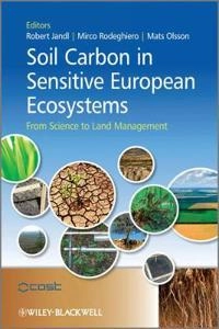 Soil Carbon in Sensitive European Ecosystems: From Science to Land Manageme; Robert Jandl, Mirco Rodeghiero, Mats Olsson; 2011