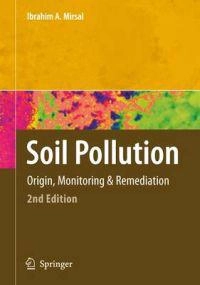 Soil pollution  :  origin, monitoring & remediation; Ibrahim Mirsal; 2010