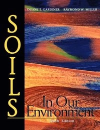 Soils in our environment; Duane T. Gardiner; 2003