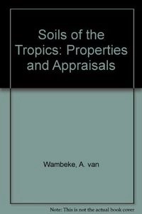 Soils of the tropics : properties and appraisal; Armand van Wambeke; 1992