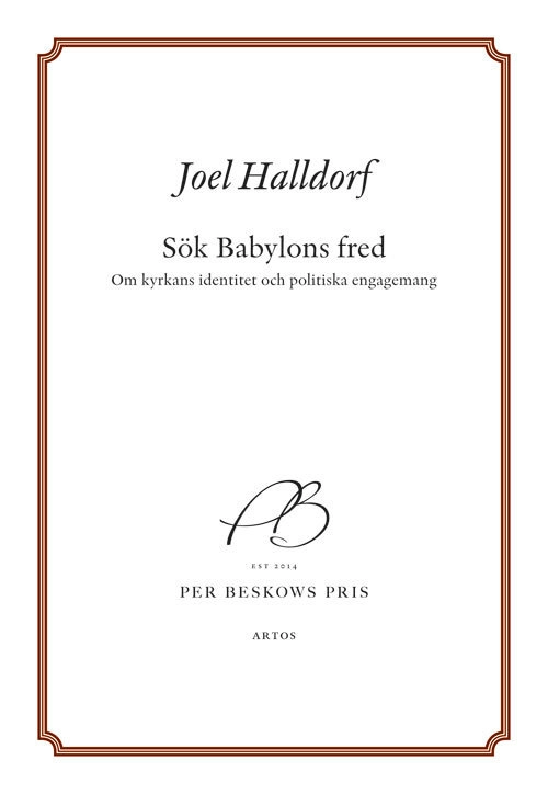 Sök Babylons fred : om kyrkans identitet och politiska engagemang; Joel Halldorf; 2017