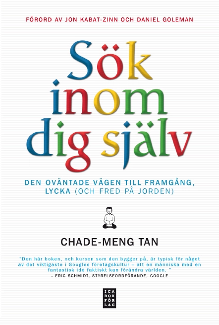 Sök inom dig själv : den oväntade vägen till framgång lycka (och fred på jorden); Chade-Meng Tan; 2013