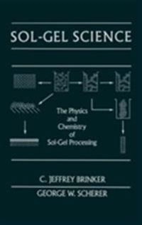 Sol-gel science : the physics and chemistry of sol-gel processing; C. Jeffrey Brinker; 1990