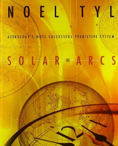 Solar Arcs: Astrology's Most Successful Predictive System; Noel Tyl; 2001