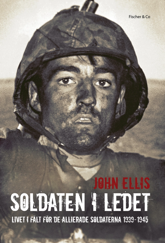Soldaten i ledet : livet i fält för de allierade soldaterna 1939-1945; John Ellis; 2014