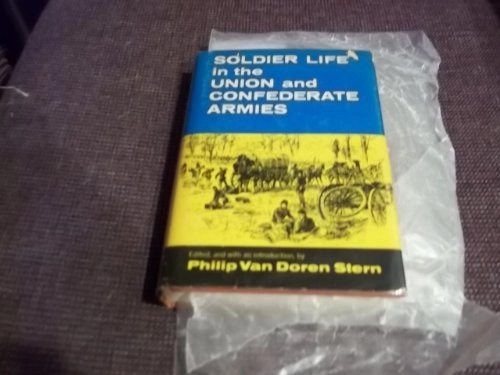 Soldier Life in the Union and confederate armies; Philip Van Doren Stern; 2001