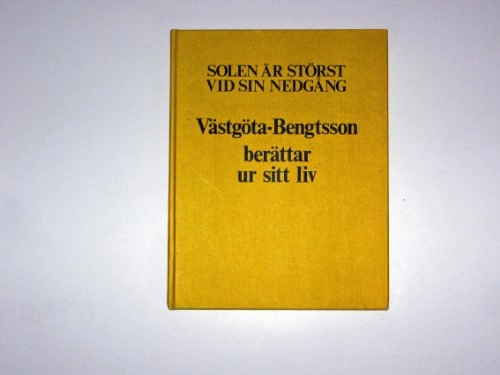 Solen är störst vid sin nedgång : Västgöta-Bengtsson berättar ur sitt liv; Sixten Bengtsson; 1977