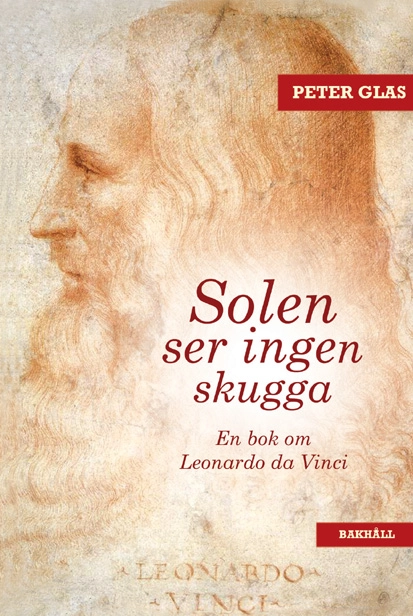 Solen ser ingen skugga : en bok om Leonardo da Vinci; Peter Glas; 2019