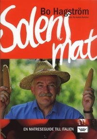 Solens mat : en matreseguide till Italien; Bo Hagström; 2006