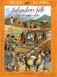 Solgudens folk : Livet i det gamla Inkariket; Ulf Sindt; 2004