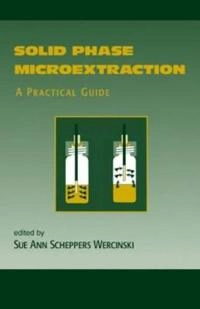Solid phase microextraction : a practical guide; Sue Ann Wercinski; 1999