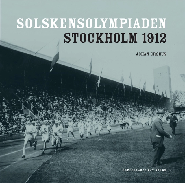 Solskensolympiaden : Stockholm 1912; Johan Erséus; 2012