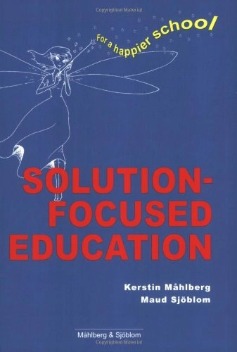 Solution-focused education : for a happier school; Kerstin Måhlberg; 2004