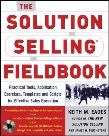 Solution Selling Fieldbook; Timothy T Sullivan, James N Touchstone, Keith M Eades; 2005