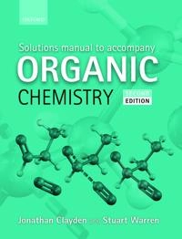 Solutions manual to accompany Organic chemistry [by] Jonathan Clayden, Nick Greeves, and Stuart Warren; Jonathan Clayden; 2013