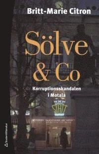Sölve & Co : korruptionsskandalen i Motala; Britt-Marie Citron; 2014