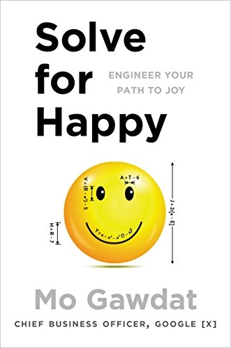 Solve for happy : engineer your path to joy; Mo Gawdat; 2017