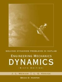 Solving Dynamics Problems in MATLAB by Brian Harper t/a Engineering Mechani; J. L. Meriam, L. Glenn Kraige; 2007