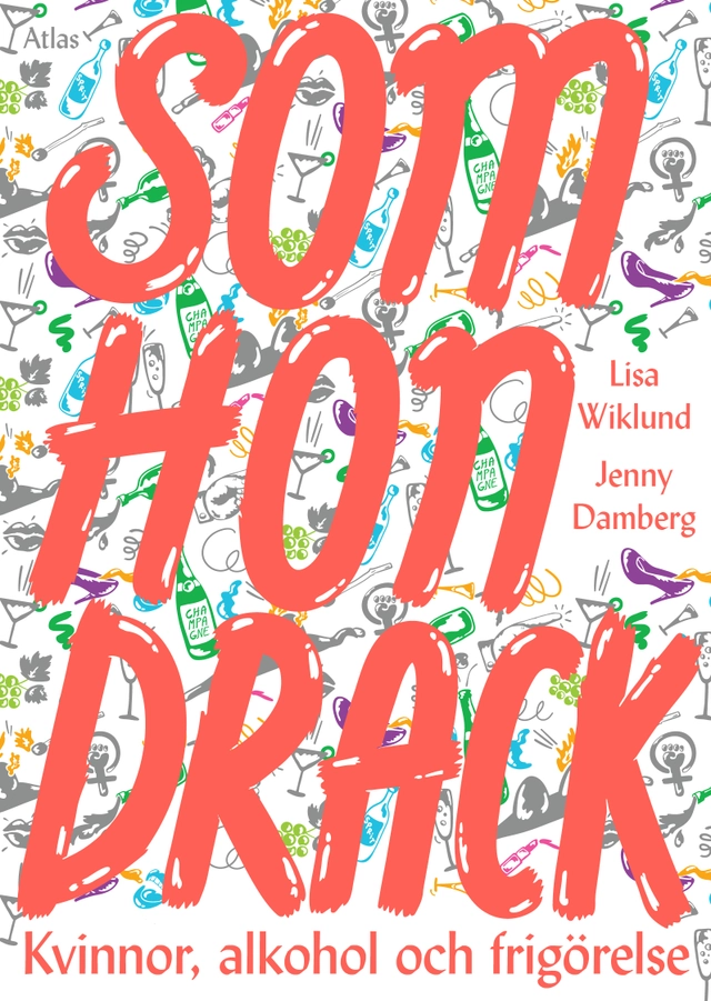 Som hon drack : kvinnor, alkohol och frigörelse; Jenny Damberg, Lisa Wiklund; 2015