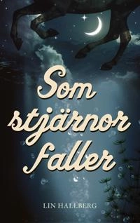Som stjärnor faller; Lin Hallberg; 2017