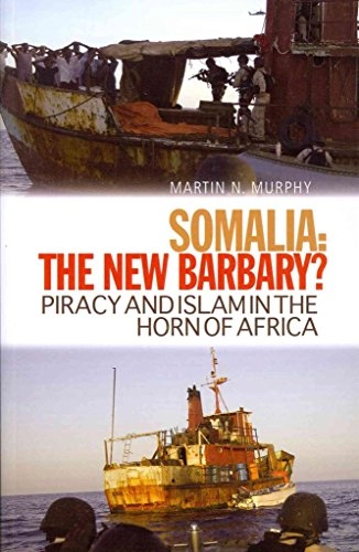 Somalia, the new Barbary? : piracy and Islam in the Horn of Africa; Martin N. Murphy; 2011