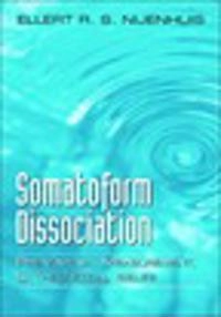 Somatoform dissociation : phenomena, measurement, and theoretical issues; E. R. S. Nijenhuis; 2004