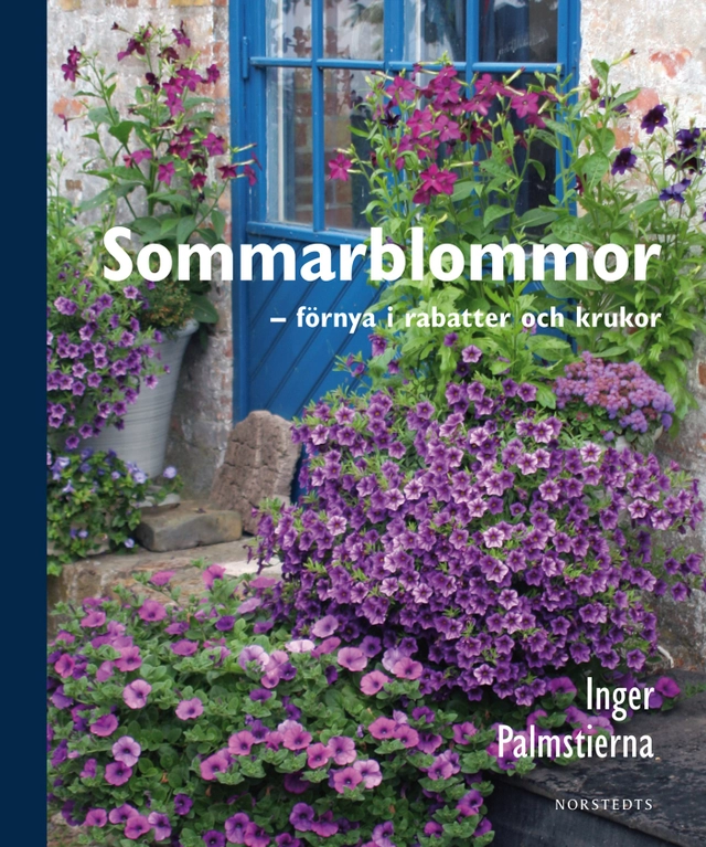 Sommarblommor - förnya i rabatter och krukor; Inger Palmstierna; 2011