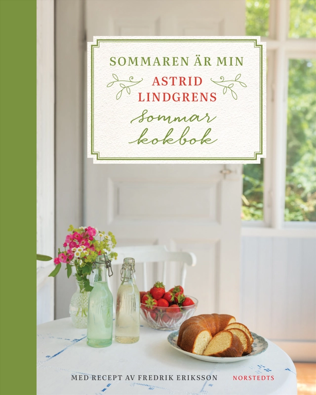Sommaren är min : Astrid Lindgrens sommarkokbok; Astrid Lindgren, Fredrik Eriksson; 2025