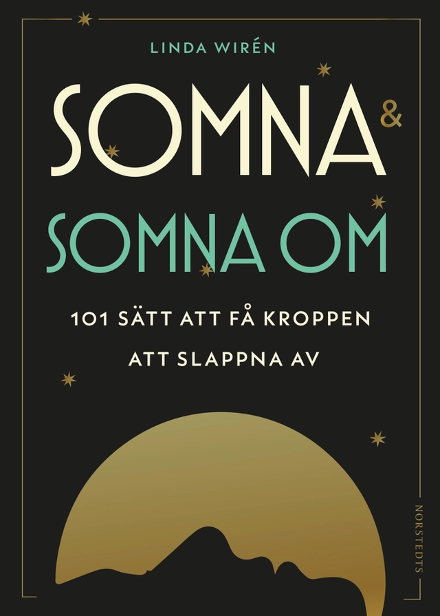 Somna & somna om : 101 sätt att få kroppen att slappna av; Linda Wirén; 2020