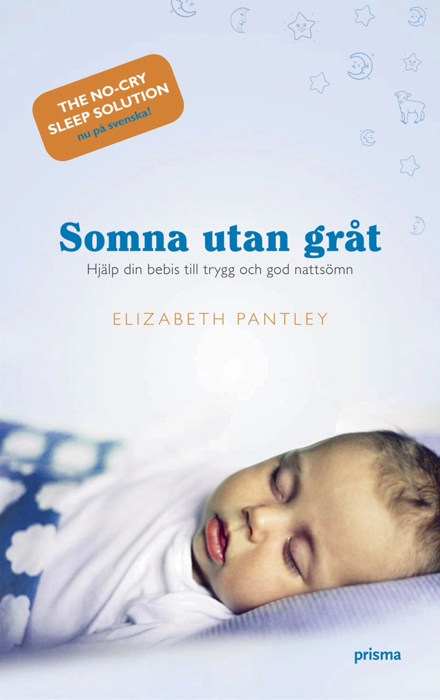 Somna utan gråt : hjälp din bebis till trygg och god nattsömn; Elizabeth Pantley; 2007