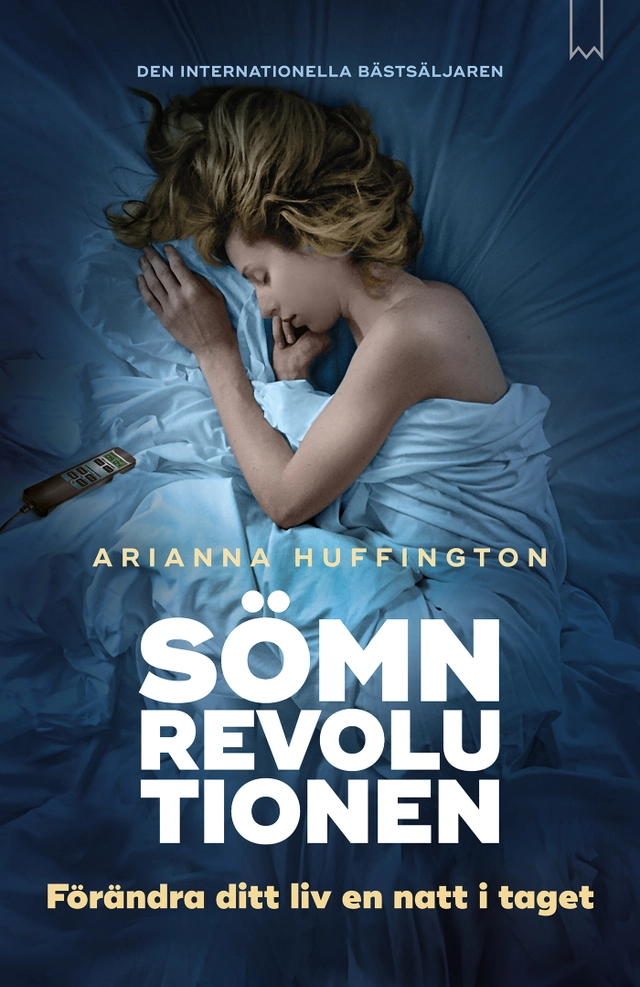 Sömnrevolutionen : förändra ditt liv en natt i taget.; Arianna Huffington; 2016