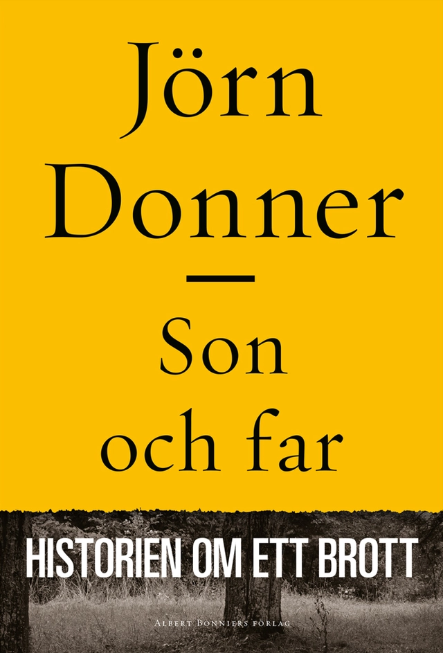 Son och far : historien om ett brott; Jörn Donner; 2014